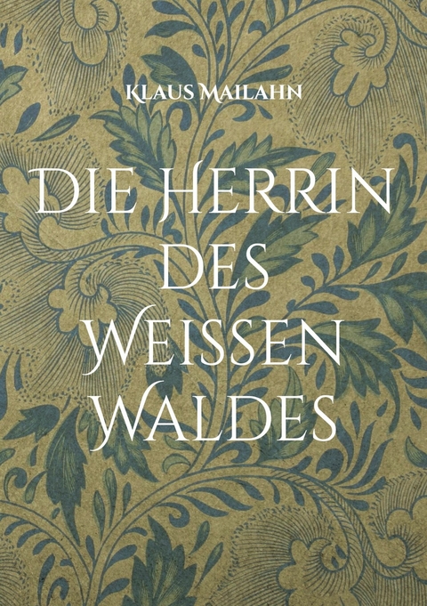 Die Herrin des Weißen Waldes -  Klaus Mailahn