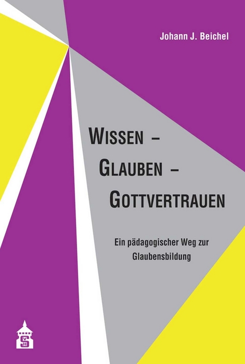 Wissen - Glauben - Gottvertrauen - Johann J. Beichel