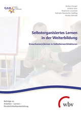 Selbstorganisiertes Lernen in der Weiterbildung -  Nicolas Schrode,  Stephanie Juraschek,  Barbara Burger,  Kristina Horn,  Nathalie Kleestorfer