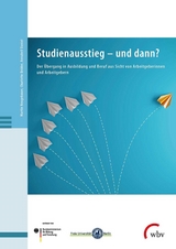 Studienausstieg – und dann? - Martin Neugebauer, Charlotte Bröder, Annabell Daniel