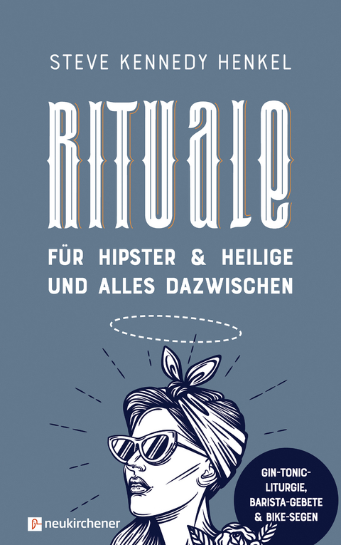 Rituale für Hipster & Heilige und alles dazwischen - Steve Kennedy Henkel