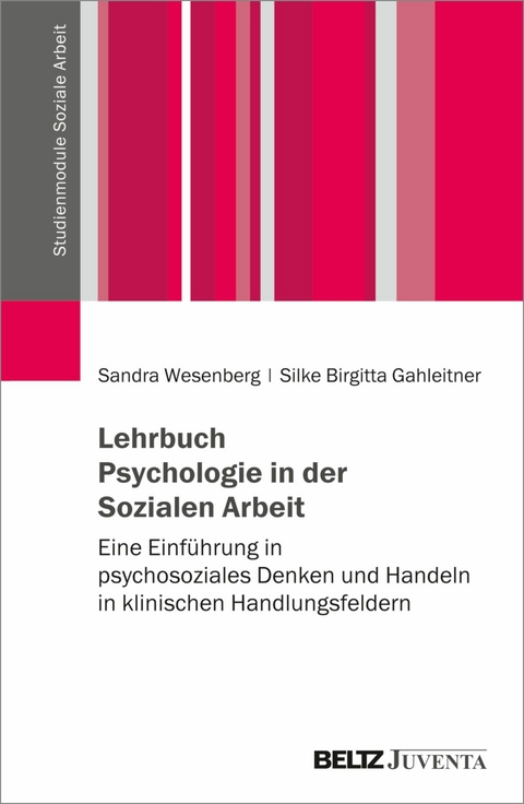 Lehrbuch Psychologie in der Sozialen Arbeit -  Sandra Wesenberg,  Silke Birgitta Gahleitner