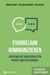 Evangelium kommunizieren - Greifswalder Arbeitsbuch für Predigt und Gottesdienst - Michael Herbst, Matthias Schneider, Felix Eiffler