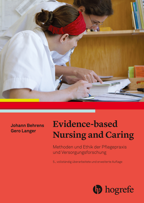 Evidence based Nursing and Caring - Johann Behrens, Gero Langer