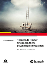 Trauernde Kinder und Jugendliche psychologisch begleiten - Franziska Bobillier