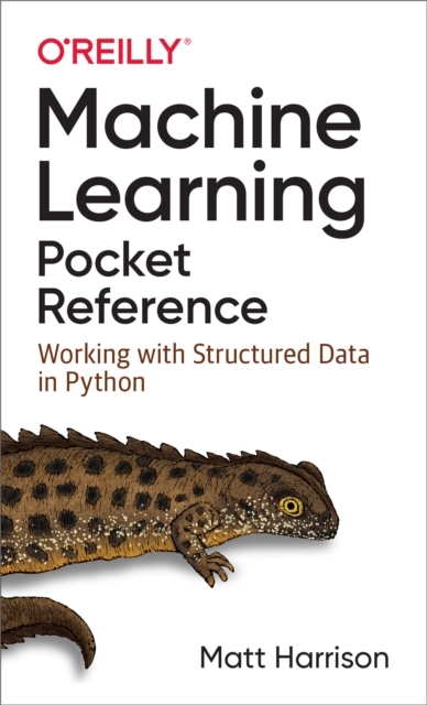 Machine Learning Pocket Reference -  Matt Harrison