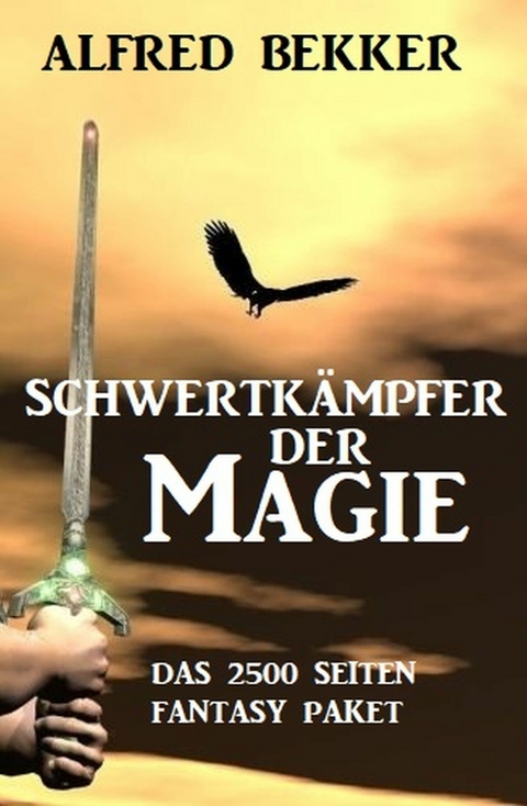 Schwertkämpfer der Magie: Das 2500 Seiten Fantasy Paket -  Alfred Bekker