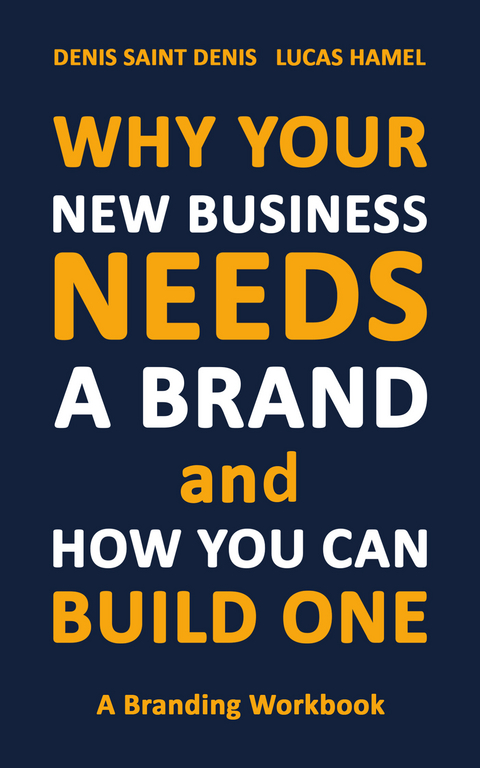 Why Your New Business Needs A Brand and How You Can Build One -  Denis Saint Denis,  Lucas Hamel