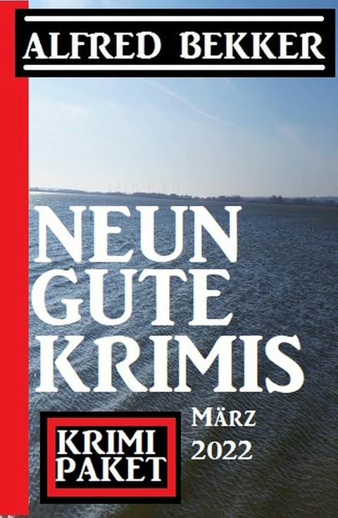 Neun gute Krimis März 2022: Krimi Paket -  Alfred Bekker