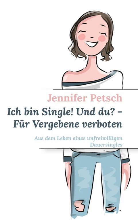 Ich bin Single! Und du? - Für Vergebene verboten -  Jennifer Petsch