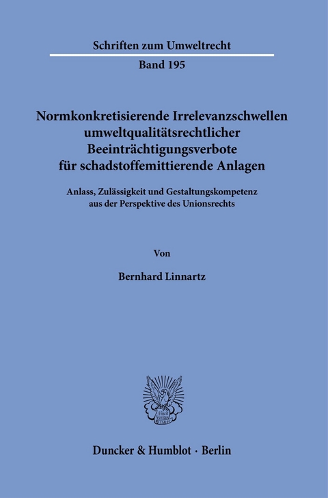 Normkonkretisierende Irrelevanzschwellen umweltqualitätsrechtlicher Beeinträchtigungsverbote für schadstoffemittierende Anlagen. -  Bernhard Linnartz