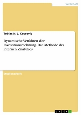 Dynamische Verfahren der Investitionsrechnung. Die Methode des internen Zinsfußes - Tobias N. J. Causevic