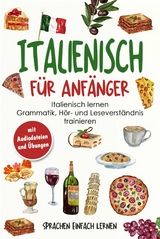 Italienisch für Anfänger: Italienisch lernen - Grammatik, Hör- und Leseverständnis trainieren (mit Audiodateien und Übungen) - Sprachen Einfach Lernen