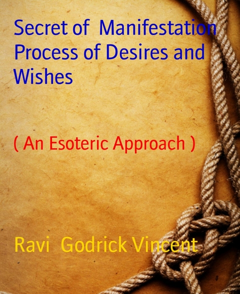 Secret of  Manifestation Process of Desires and Wishes - Ravi Godrick Vincent