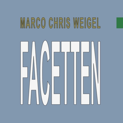 Facetten -  Marco Chris Weigel