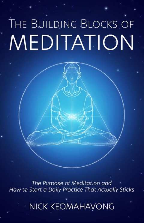 The Building Blocks of Meditation - Nick Keomahavong, Michael Viradhammo