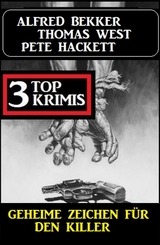 Geheime Zeichen für den Killer: 3 Top Krimis - Alfred Bekker, Pete Hackett, Thomas West