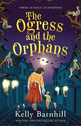 Ogress and the Orphans: The magical New York Times bestseller -  Kelly Barnhill