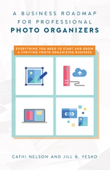 Business Roadmap for Professional Photo Organizers -  Cathi Nelson,  Jill B. Yesko