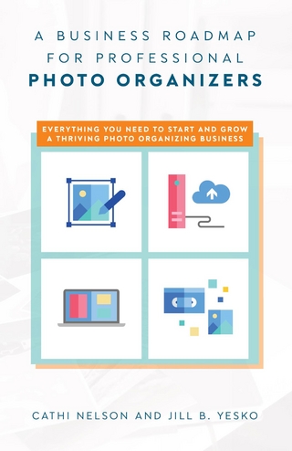 Business Roadmap for Professional Photo Organizers - Cathi Nelson; Jill B. Yesko