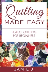 Quilting Made Easy - Jamie J.