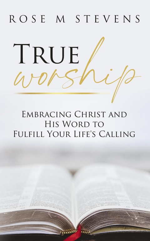 True Worship - Rose M Stevens