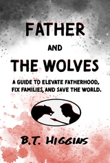 Father and The Wolves - B.T. Higgins