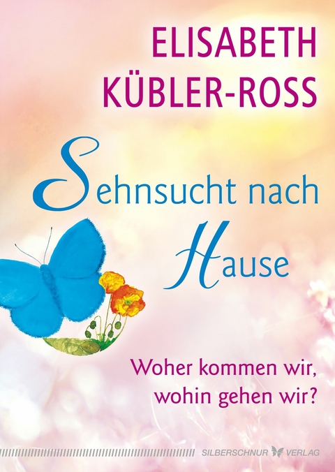 Sehnsucht nach Hause - Elisabeth Kübler-Ross