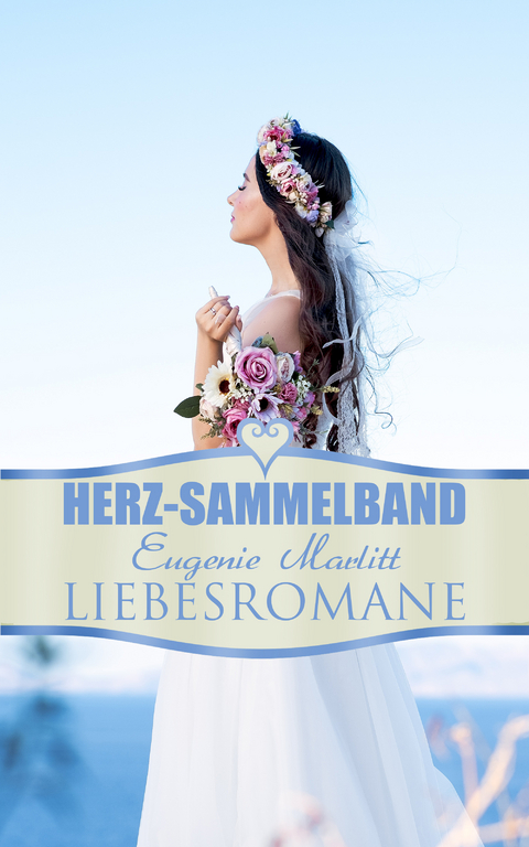 Herz-Sammelband: Eugenie Marlitt Liebesromane - E. Marlitt