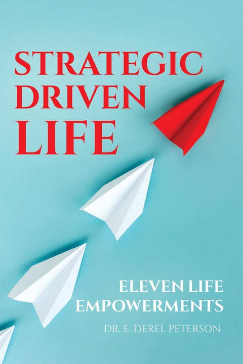 Strategic Driven Life -  Dr. E. Derel Peterson