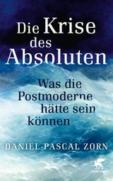 Die Krise des Absoluten -  Daniel-Pascal Zorn