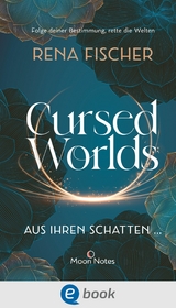 Cursed Worlds 1. Aus ihren Schatten … - Rena Fischer