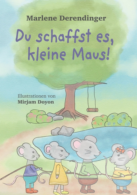 Du schaffst es, kleine Maus! - Marlene Derendinger