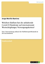 Welchen Einfluss hat die anhaltende Covid-19 Pandemie auf internationale Wertschöpfungs-/ Versorgungsketten? - Jorge Morillo Ramirez