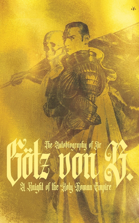 The Autobiography of Sir Götz von Berlichingen - Götz von Berlichingen