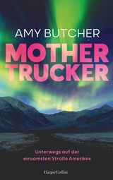 Mothertrucker - Unterwegs auf der einsamsten Straße Amerikas -  Amy Butcher