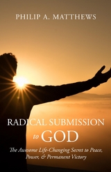 Radical Submission to God - Philip A. Matthews