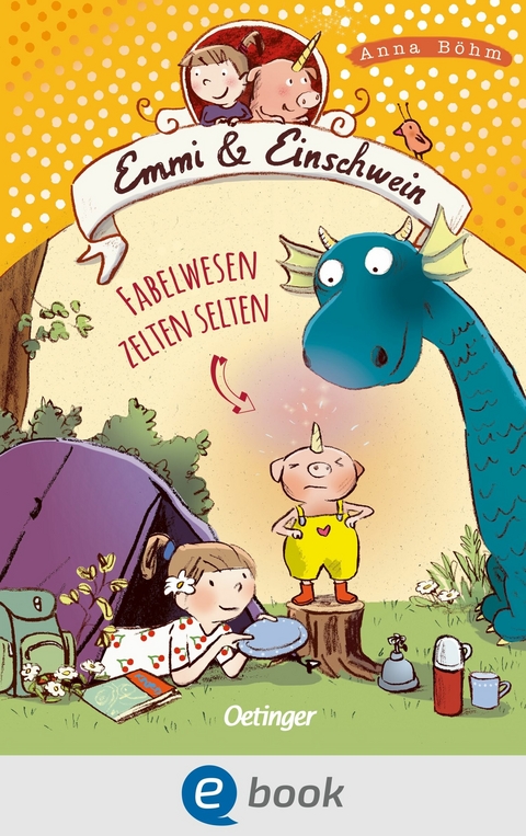 Emmi & Einschwein 6. Fabelwesen zelten selten -  Anna Böhm