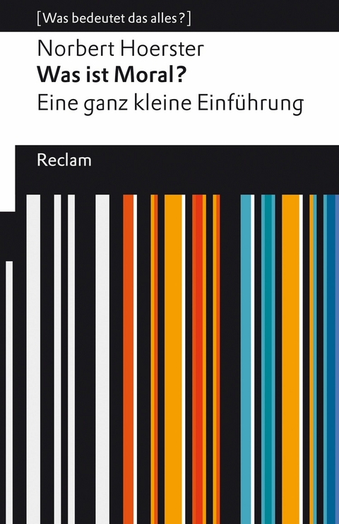 Was ist Moral? Eine ganz kleine Einführung. [Was bedeutet das alles?] -  Norbert Hoerster