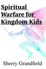 Spiritual Warfare for Kingdom Kids -  Sherry Grandfield