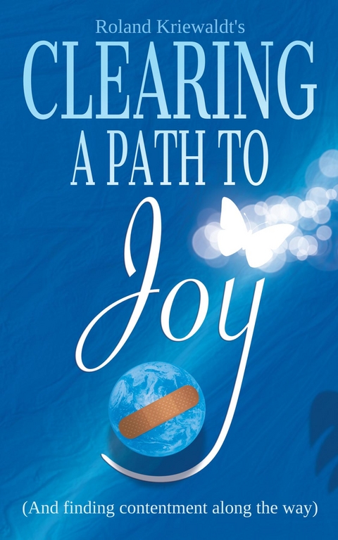 Clearing a Path to Joy -  Roland W Kriewaldt