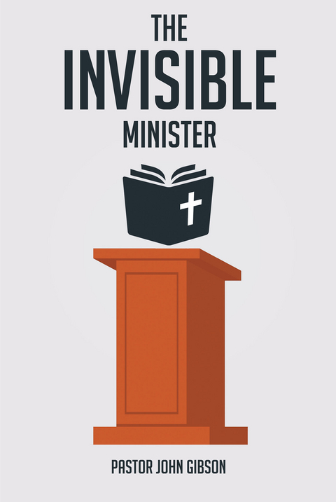 The Invisible Minister - Pastor John Gibson