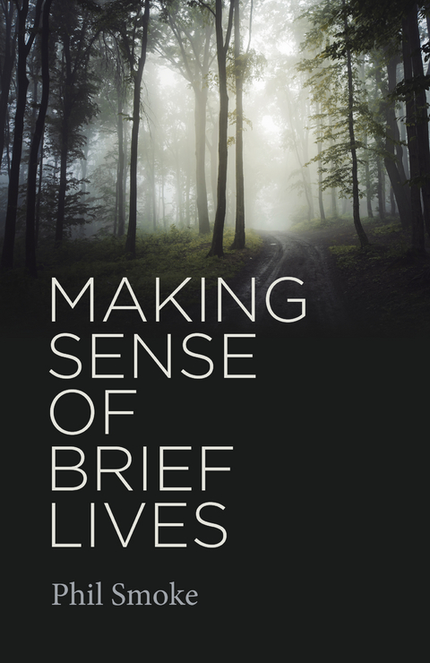 Making Sense of Brief Lives -  Phil Smoke