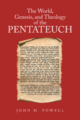 The World, Genesis, and Theology of the Pentateuch - John M. Powell