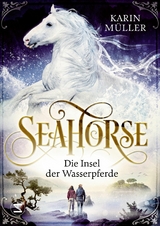 Seahorse - Die Insel der Wasserpferde - Karin Müller