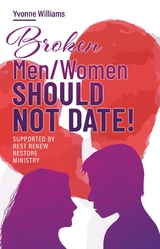 Broken Men/Women Should Not Date! - Yvonne Williams