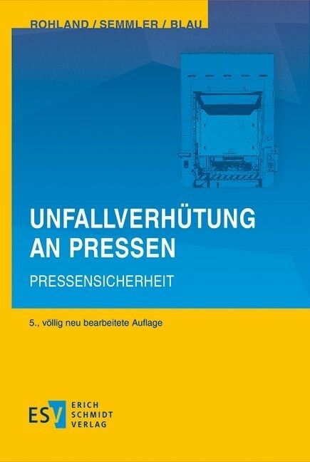 Unfallverhütung an Pressen -  Jörg Rohland,  Frank Semmler,  Peter Blau