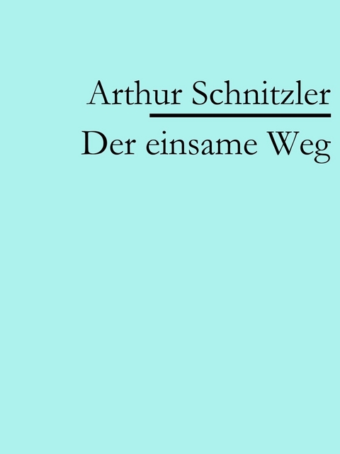 Der einsame Weg - Arthur Schnitzler