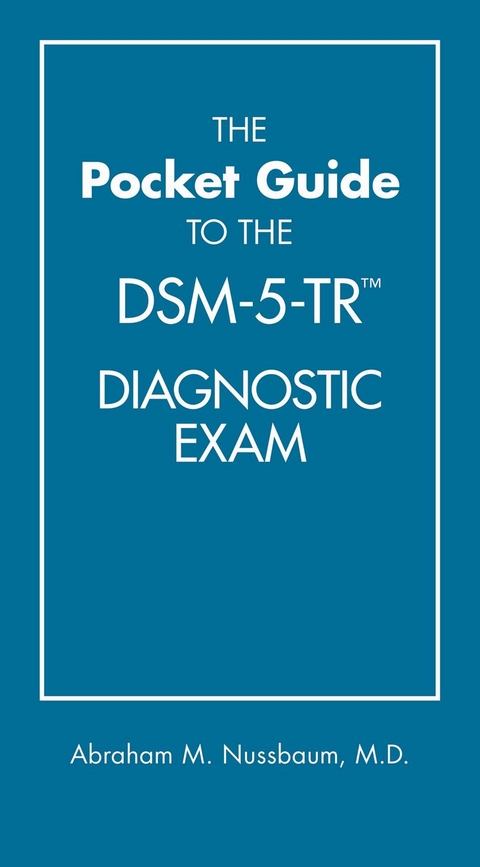 The Pocket Guide to the DSM-5-TR™ Diagnostic Exam - Abraham M. Nussbaum