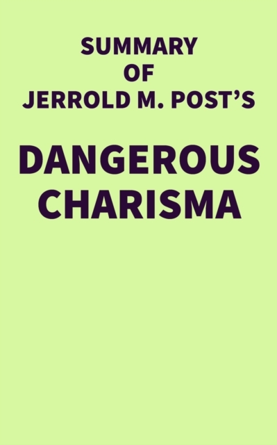 Summary of Jerrold M. Post's Dangerous Charisma -  IRB Media